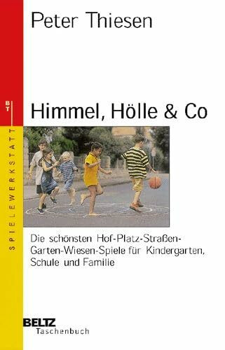 Himmel, Hölle & Co: Die schönsten Hof-Platz-Strassen-Garten-Wiesen-Spiele für Kindergarten, Schule und Familie (Beltz Taschenbuch / Spielewerkstatt)