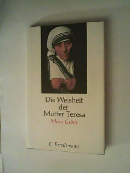 Die Weisheit der Mutter Teresa: Meine Gebete für Dich