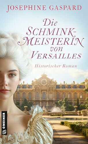 Die Schminkmeisterin von Versailles: Historischer Roman (Schminkmeisterin Manon la Belle)