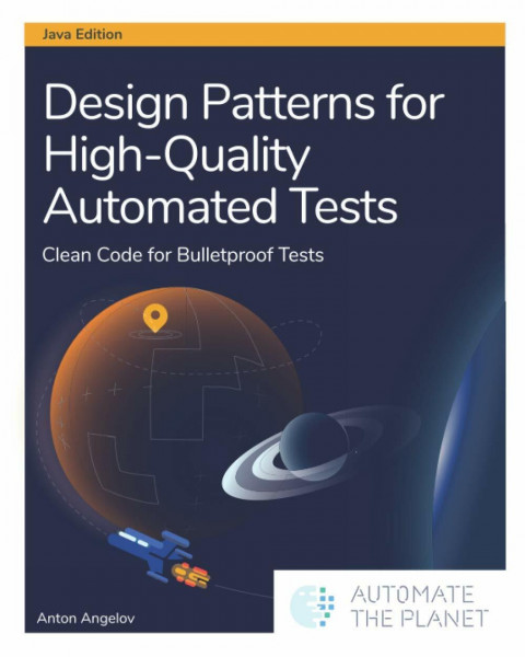 Design Patterns for High-Quality Automated Tests: Clean Code for Bulletproof Tests