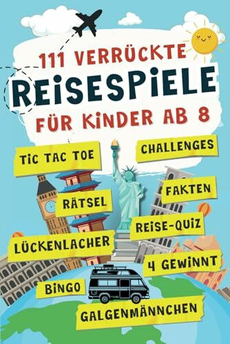 111 verrückte Reisespiele für Kinder ab 8 Jahren: Das Anti-Langeweile-Buch voller Rätsel, Spiele, Challenges und mehr - Tolle Beschäftigung für Autofahrt, Flugzeug & Zug