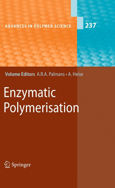 Enzymatic Polymerisation (Advances in Polymer Science, 237, Band 237)