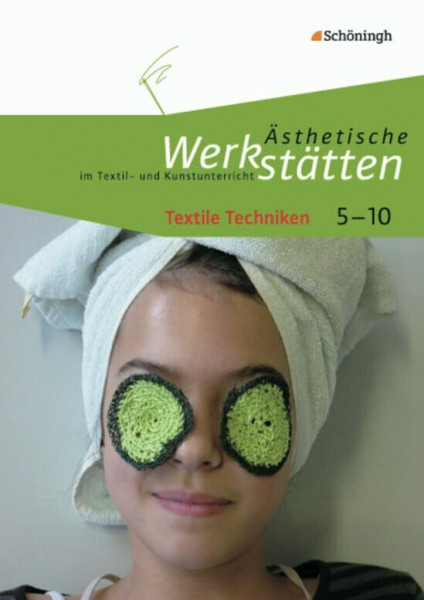 Ästhetische Werkstätten im Textil- und Kunstunterricht: Textile Techniken: Klassen 5 - 10 / Textile Techniken (Ästhetische Werkstätten im Textil- und Kunstunterricht: Klassen 5 - 10)