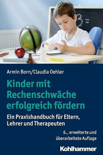 Kinder mit Rechenschwäche erfolgreich fördern: Ein Praxishandbuch für Eltern, Lehrer und Therapeuten