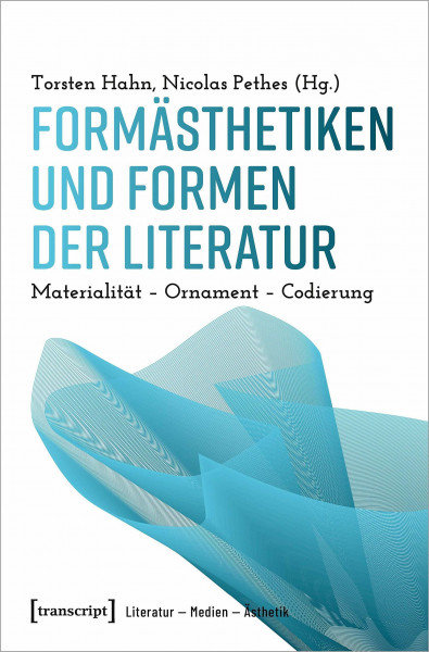 Formästhetiken und Formen der Literatur: Materialität - Ornament - Codierung (Literatur - Medien - Ästhetik, Bd. 2)