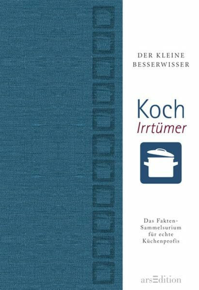 Kochirrtümer: Der kleine Besserwisser: Das Fakten-Sammelsurium für echte Küchenprofis