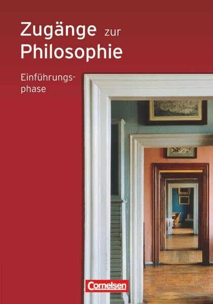 Zugänge zur Philosophie - Ausgabe 2010 - Einführungsphase: Schülerbuch Zugänge zur Philosophie - Ausgabe 2010 - Einführungsphase: Schülerbuch