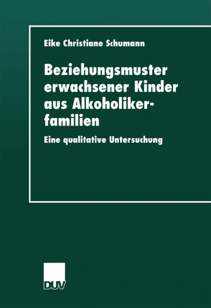 Beziehungsmuster erwachsener Kinder aus Alkoholikerfamilien: Eine Qualitative Untersuchung (German Edition)