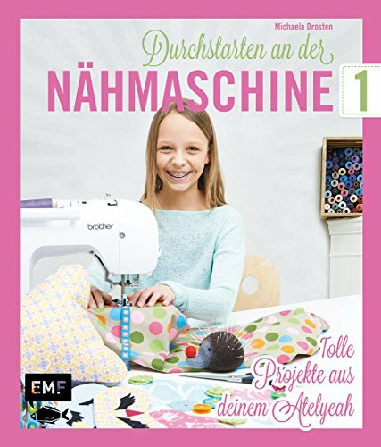 Durchstarten an der Nähmaschine: 30 tolle Projekte aus deinem Atelyeah