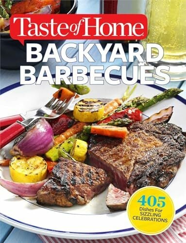 Taste of Home Backyard Barbecues: 405 Dishes for Sizzling Celebrations (Taste of Home Summer) Taste of Home Backyard Barbecues: 405 Dishes for Sizzling Celebrations (Taste of Home Summer)