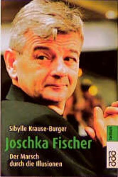 Joschka Fischer: Der Marsch durch die Illusionen