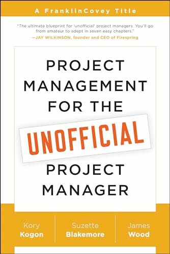 Project Management for the Unofficial Project Manager: A FranklinCovey Title