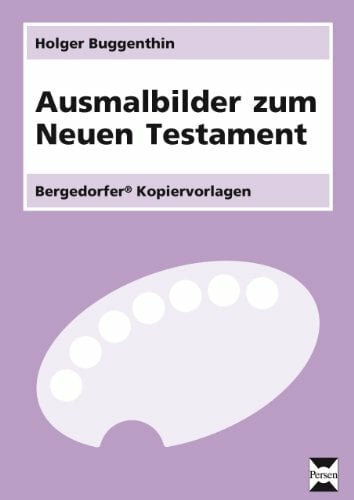 Ausmalbilder zum Neuen Testament: (1. bis 4. Klasse) Ausmalbilder zum Neuen Testament: (1. bis 4. Klasse)