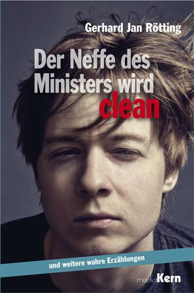 Der Neffe des Ministers wird clean ..: ... und weitere wahre Erzählungen