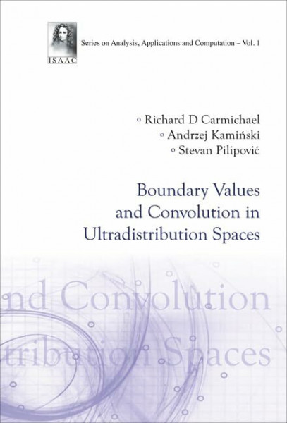 Boundary Values and Convolution in Ultradistribution Spaces (Series on Analysis, Applications and Computation, Band 1)