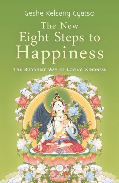 The New Eight Steps to Happiness: The Buddhist Way of Loving Kindness