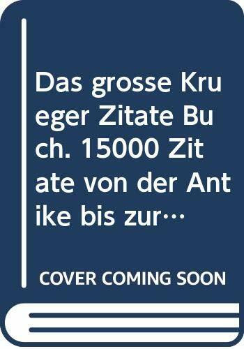 Das große Krüger Zitate Buch. 15000 Zitate von der Antike bis zur Gegenwart