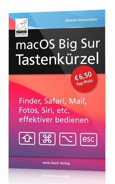 macOS Big Sur Tastenkürzel: Finder, Safari, Mail, Fotos, Musik, Siri, etc. effektiver bedienen,