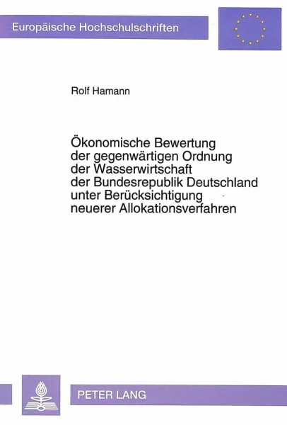 Ökonomische Bewertung der gegenwärtigen Ordnung der Wasserwirtschaft der Bundesrepublik Deutschland unter Berücksichtigung neuerer ... / Série 5: Sciences économiques, Band 1397)