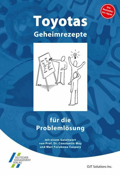 Toyotas Geheimrezepte für die Problemlösung: Mit e. Geleitwort v. Constantin May u.Mari Furukawa-Caspary