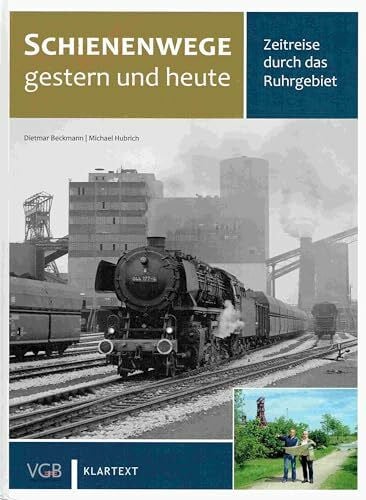 Schienenwege gestern und heute (Ruhrgebiet): Zeitreise durch das Ruhrgebiet