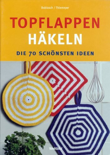 Topflappen häkeln. Die 70 schönsten Ideen