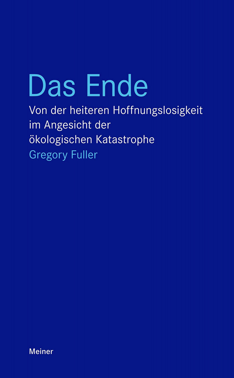 Meiner, F Das Ende, Von Der Heiteren Hoffnungslosigkeit Im Angesicht Der ökologischen Katastrophe (Blaue...