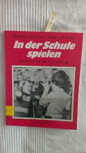 In der Schule spielen: Neue Spielideen für die Grundschule