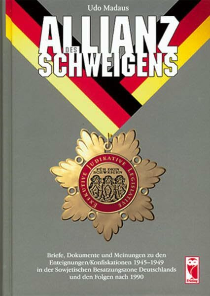 Allianz des Schweigens: Briefe, Dokumente und Meinungen zu den Enteignungen 1945-1949 in der sowjetischen Besatzungszone Deutschlands und den Folgen nach 1990