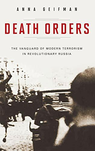 Death Orders: The Vanguard of Modern Terrorism in Revolutionary Russia (Praeger Security International)