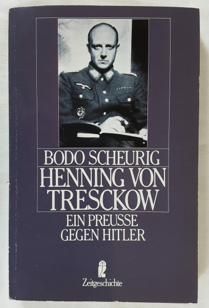 Henning von Tresckow. Ein Preuße gegen Hitler, Biographie.