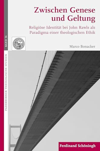Zwischen Genese und Geltung. Religiöse Identität bei John Rawls als Paradigma einer theologischen Ethik (Paderborner Theologische Studien)