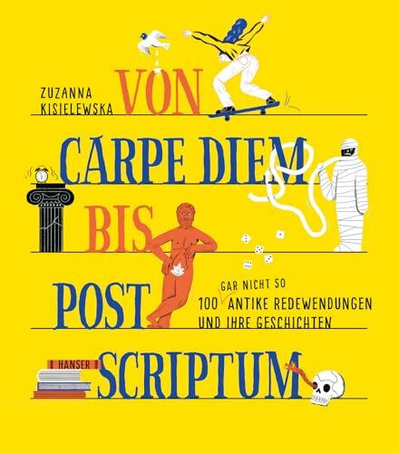 Von Carpe Diem bis Post Scriptum: 100 (gar nicht so) antike Redewendungen und ihre Geschichten