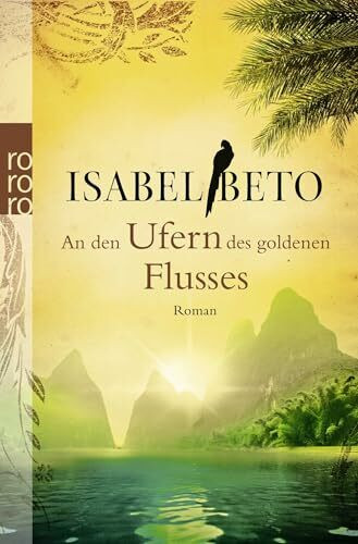 An den Ufern des goldenen Flusses: Roman. Originalausgabe