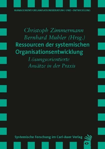 Ressourcen der systemischen Organisationsentwicklung: Lösungsorientierte Ansätze in der Praxis
