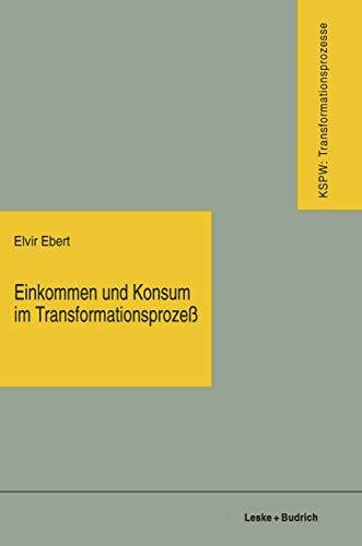 Einkommen und Konsum im Transformationsprozeß: Vom Plan zum Markt ― vom Mangel zum Überfluß (Transformationsprozesse: Schriftenreihe der Kommission ... Wandels in den neuen Bundesländern (KSPW))
