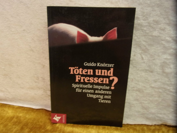Töten und Fressen?. Spirituelle Impulse für einen anderen Umgang mit Tieren