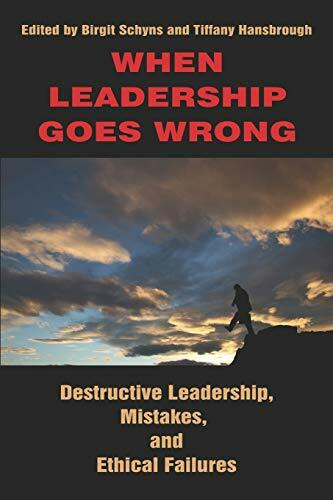 When Leadership Goes Wrong: Destructive Leadership, Mistakes, and Ethical Failures