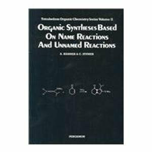 Organic Syntheses Based on Name Reactions and Unnamed Reactions (Volume 11) (Tetrahedron Organic Chemistry, Volume 11, Band 11)