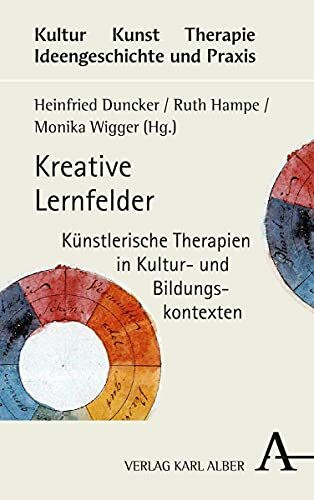 Kreative Lernfelder: Künstlerische Therapien in Kultur- und Bildungskontexten (Kultur - Kunst - Therapie, Band 3)