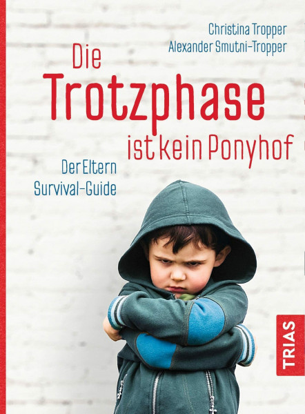 Die Trotzphase ist kein Ponyhof: Der Eltern-Survival-Guide