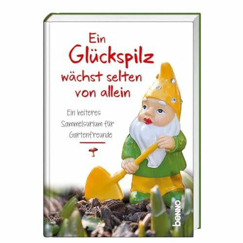 St. Benno Ein Glückspilz Wächst Selten Von Allein, Ein Heiteres Sammelsurium Für Gartenfreunde