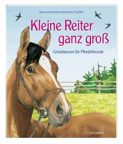 Kleine Reiter ganz groß: Grundwissen für Pferdefreunde (Kreativ- und Sachbücher)