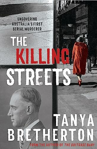 Hachette Australia The Killing Streets, Uncovering Australia's First Serial Murderer (The Australian Crime Vault)