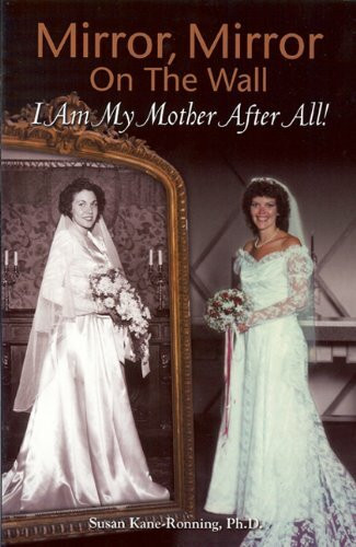 Mirror, Mirror on the Wall: I Am My Mother After All!