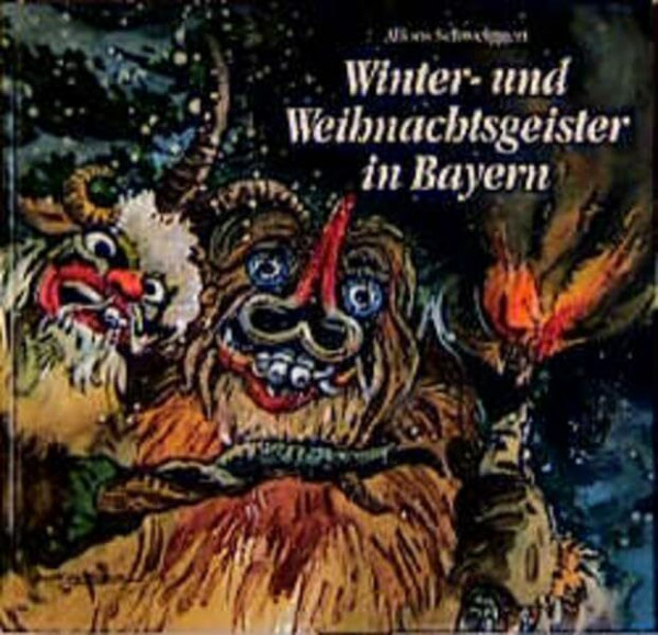 Winter- und Weihnachtsgeister in Bayern: Geheimnisvolle Gestalten und Bräuche von Allerseelen bis Dreikönig