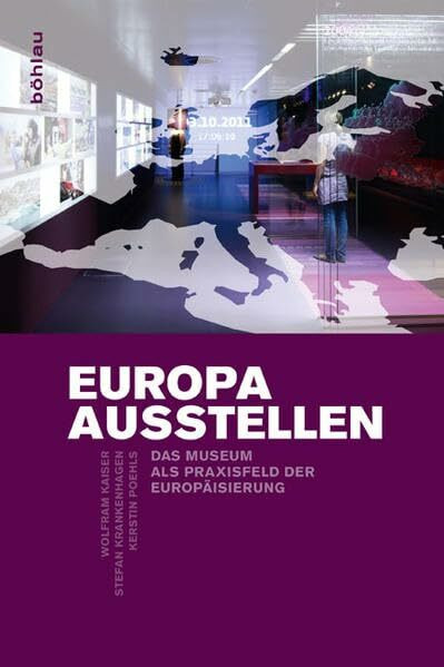 Europa ausstellen: Das Museum als Praxisfeld der Europäisierung