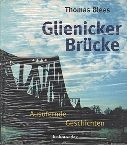 Glienicker Brücke: Ausufernde Geschichten