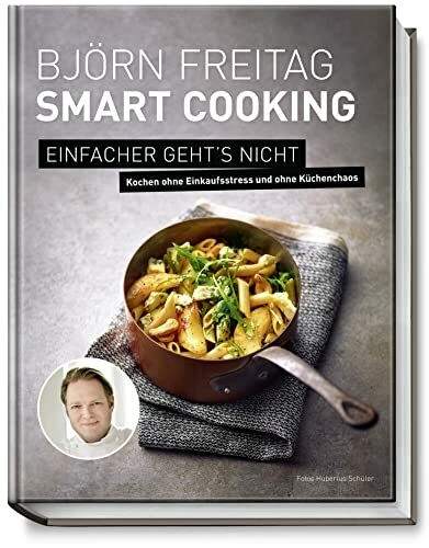 Björn Freitag - Smart Cooking - Einfacher geht's nicht - Kochen ohne Einkaufsstress und ohne Küchenchaos (Kochbücher von Björn Freitag)