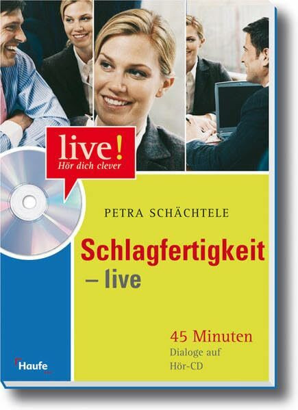 Schlagfertigkeit live - mit Hör - CD: 45 Minuten Dialoge auf Hör-CD. Vom Meeting bis zum Plausch unter Kollegen (LIVE-Hör dich clever)